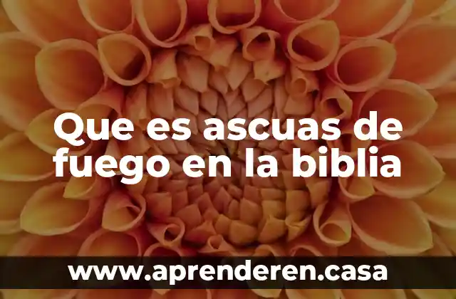 Que es ascuas de fuego en la biblia
