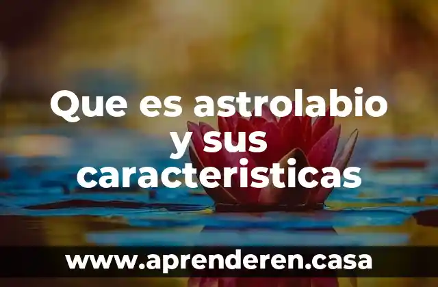 Que es astrolabio y sus caracteristicas