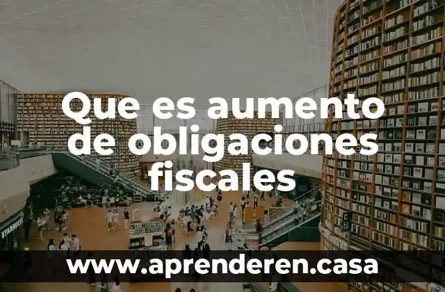 Que es aumento de obligaciones fiscales