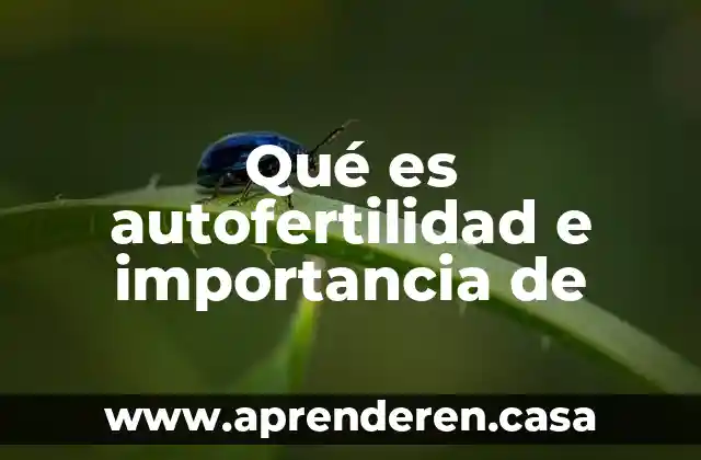 Qué es autofertilidad e importancia de