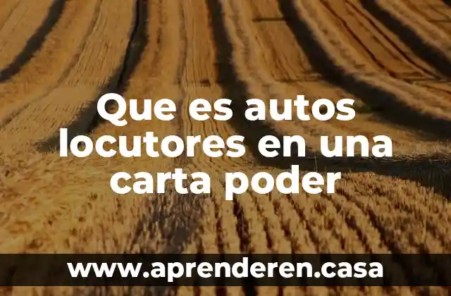 Que es autos locutores en una carta poder