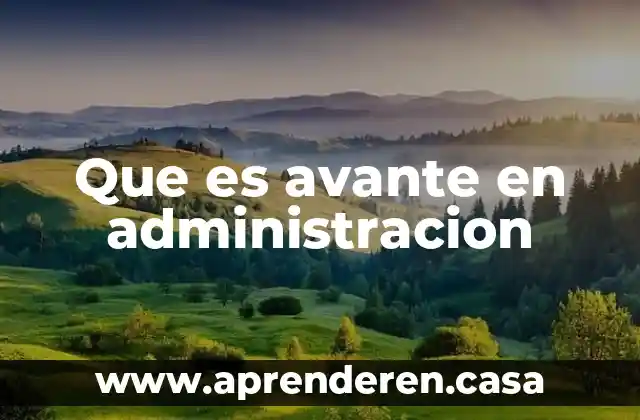 Que es el enfoque psicologico de la administracion 4 Que es avante en administracion