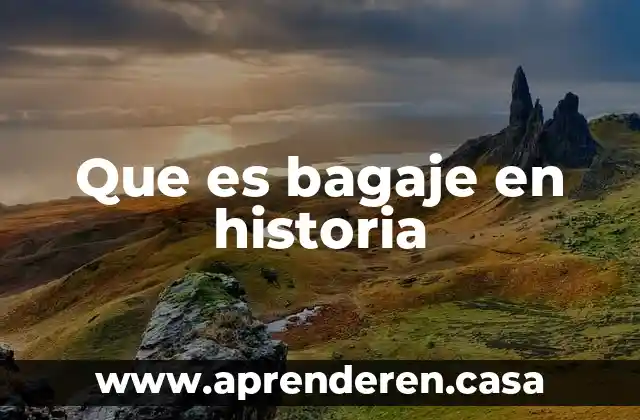 Que es bagaje en historia