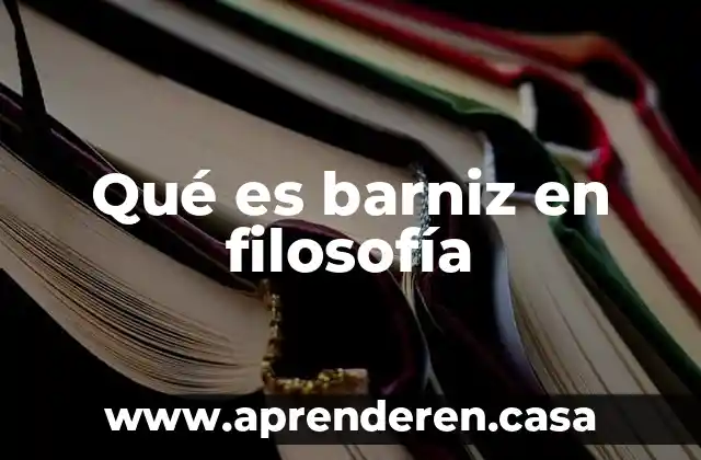 Qué es barniz en filosofía
