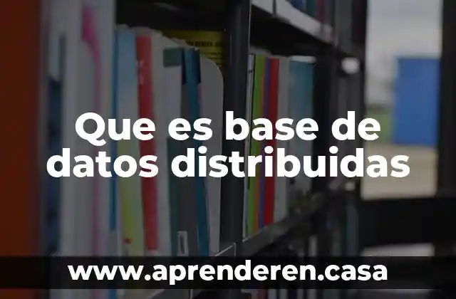 Que es base de datos distribuidas