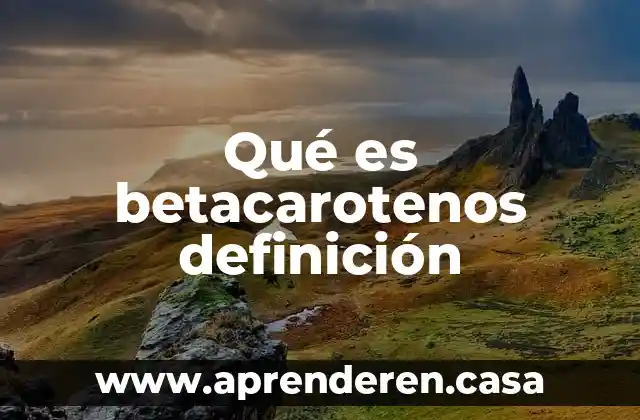 Qué es betacarotenos definición