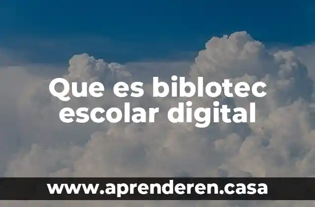 Que es biblotec escolar digital