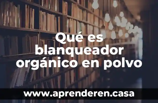 Qué es blanqueador orgánico en polvo