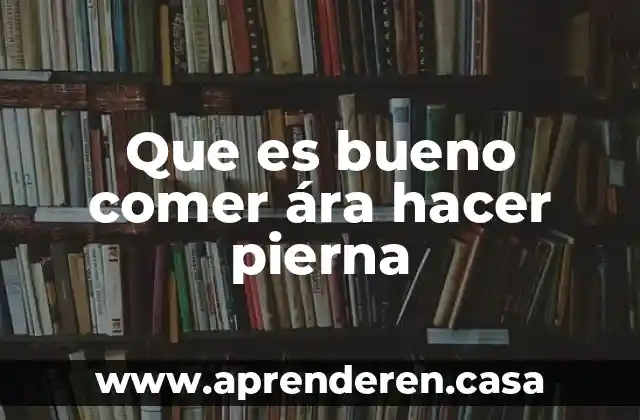Que es hacer areola 6 Que es bueno comer ára hacer pierna