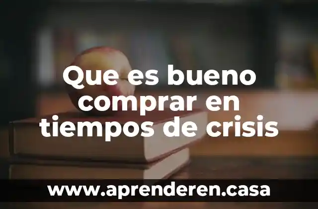 Que es bueno comprar en tiempos de crisis