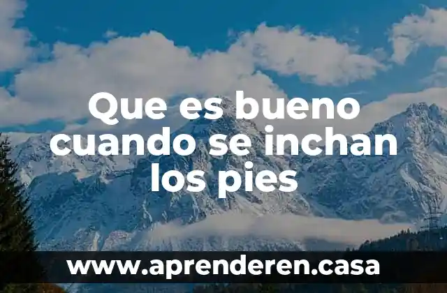 Que es bueno cuando se inchan los pies