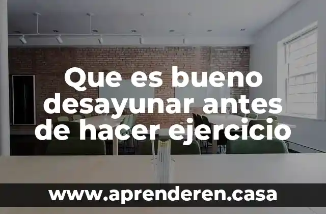 Que es bueno desayunar antes de hacer ejercicio