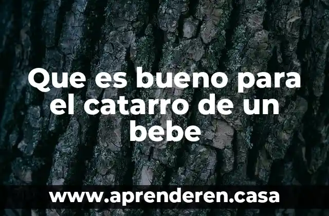 Que es bueno para el catarro de un bebe