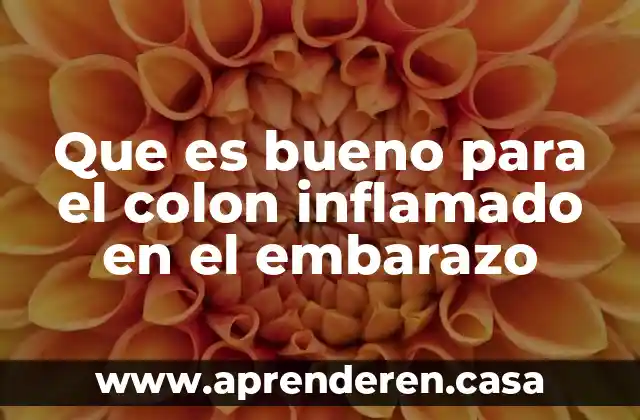 Que es bueno para el colon inflamado en el embarazo
