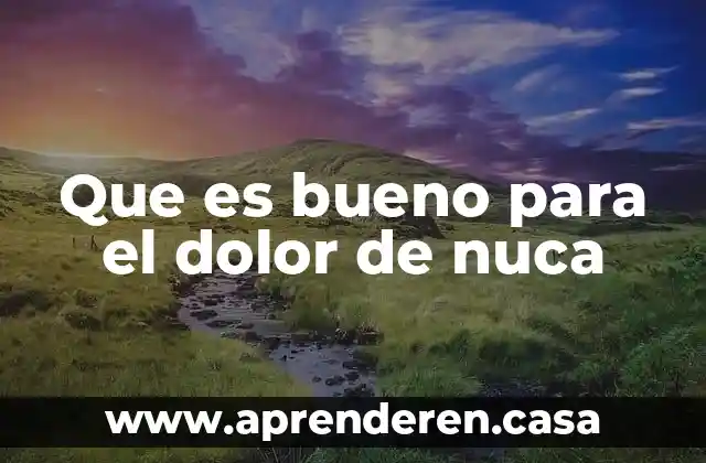 Qué es bueno para el dolor de la gastritis 7 Que es bueno para el dolor de nuca