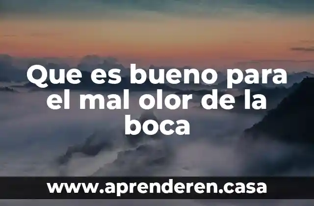 Que es bueno para el mal olor de la boca