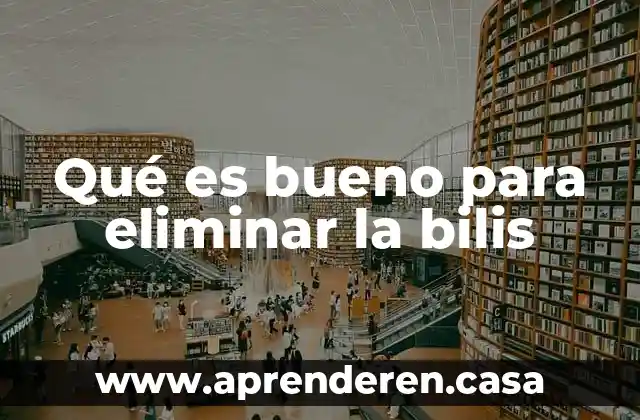 Qué es bueno para eliminar la bilis