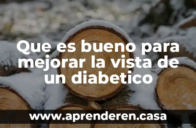 Que es bueno para mejorar la vista de un diabetico