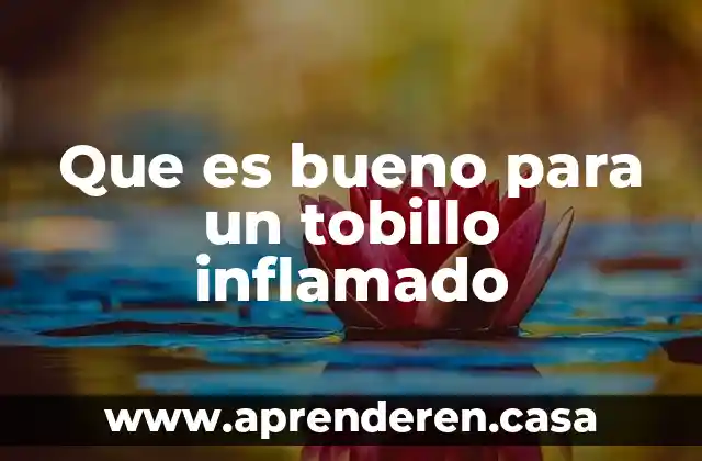 Que es bueno para un tobillo inflamado