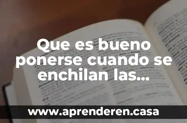 Que es bueno ponerse cuando se enchilan las manos