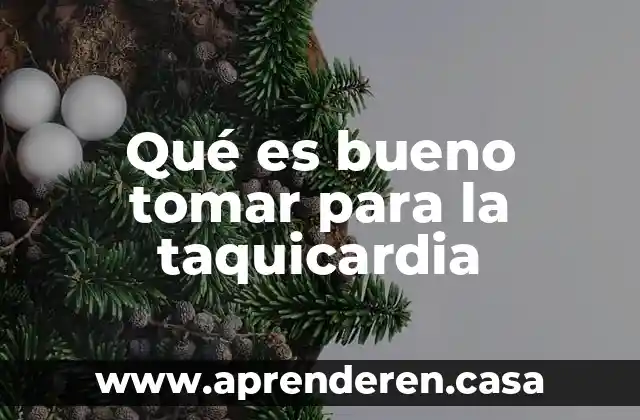 Qué es bueno tomar para la taquicardia