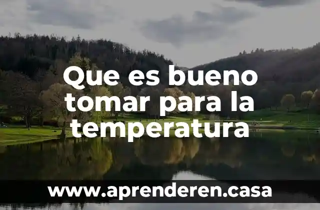 Que es bueno tomar para la temperatura