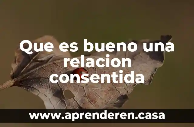 Que es bueno una relacion consentida