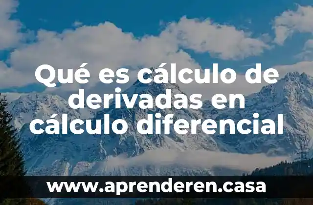 Qué es cálculo de derivadas en cálculo diferencial