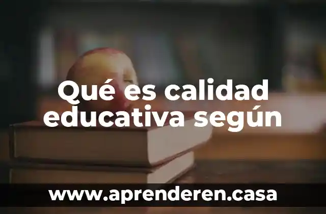 Qué es calidad educativa según