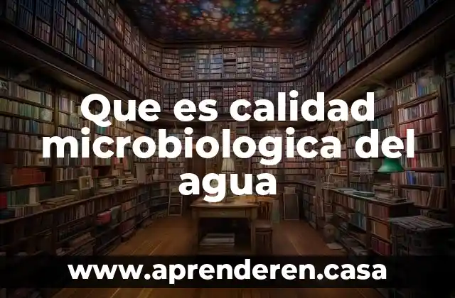 Que es calidad microbiologica del agua