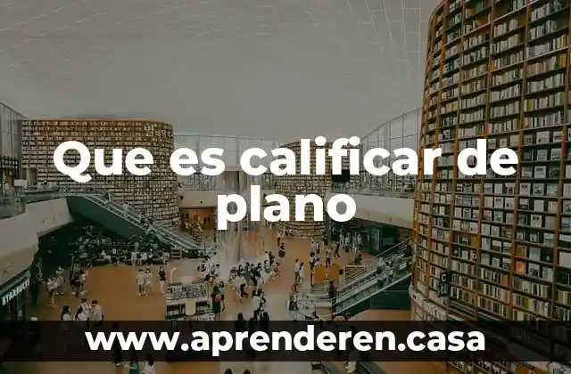 Que es calificar de plano