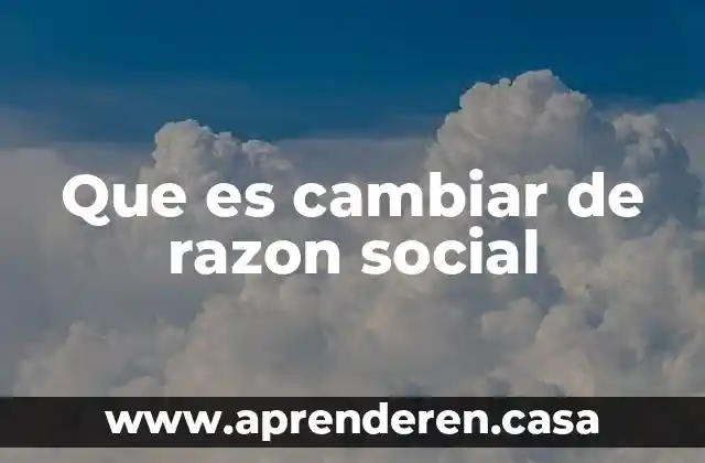 Que es cambiar de razon social