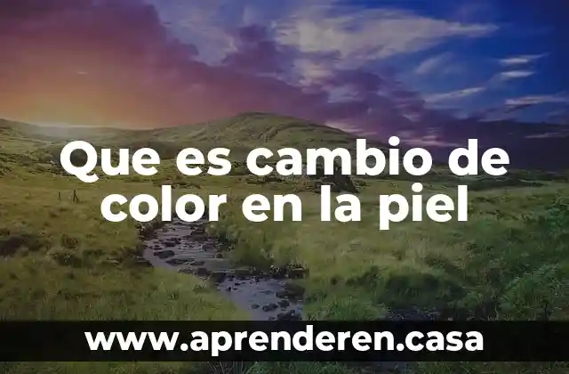 Por que es tan importante la nutricion en la piel 3 Que es cambio de color en la piel