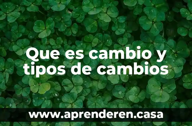Que es cambio y tipos de cambios