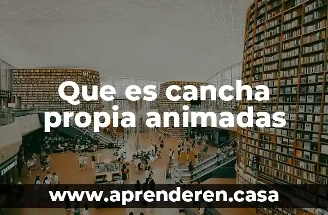 Que es cancha propia animadas