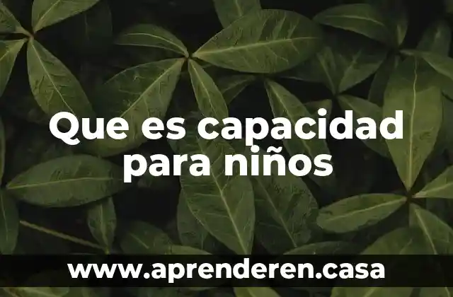 Que es capacidad para niños