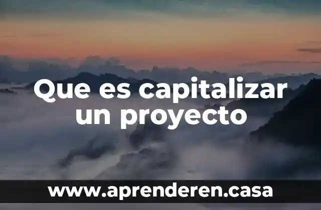 Que es capitalizar un proyecto