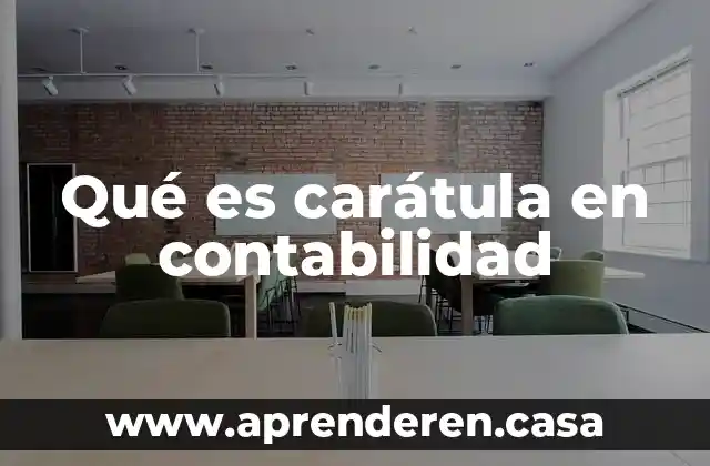 Qué es la carátula fiscal 5 Qué es carátula en contabilidad