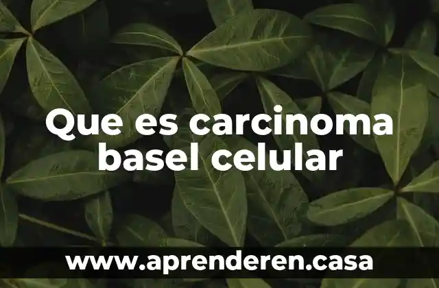 Que es carcinoma basel celular