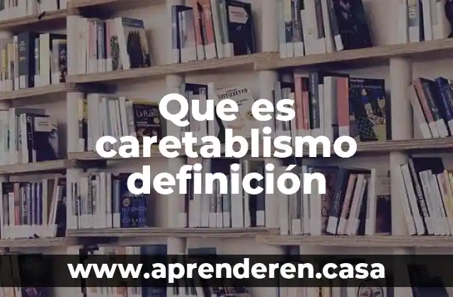 Que es caretablismo definición