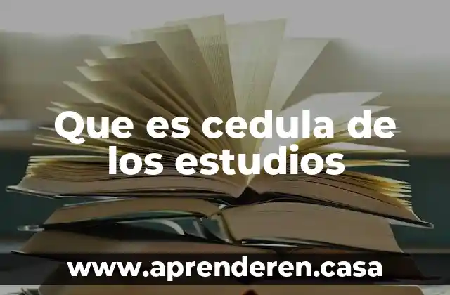 Que es cedula de los estudios
