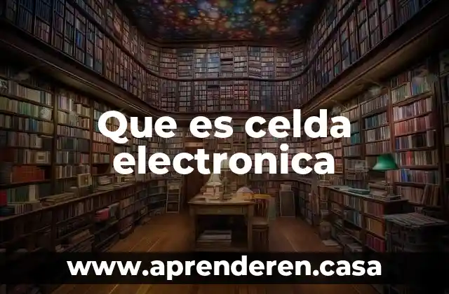 Que es celda electronica