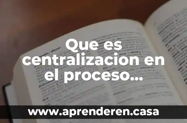 Que es centralizacion en el proceso administrativo