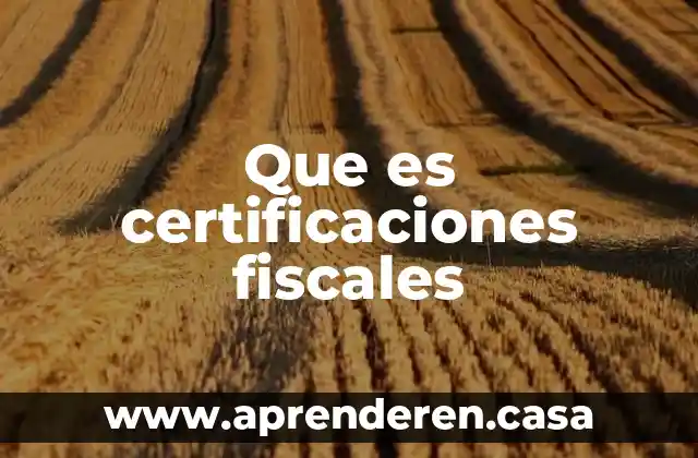 Que es certificaciones fiscales