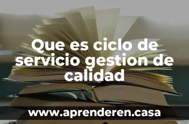 Que es ciclo de servicio gestion de calidad