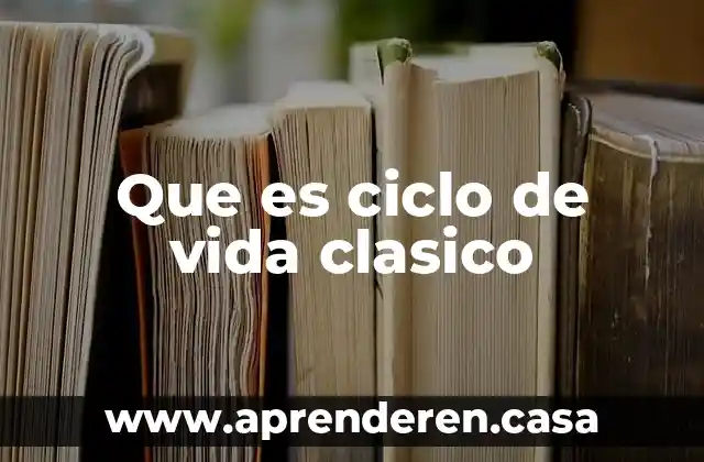 Que es ciclo de vida clasico