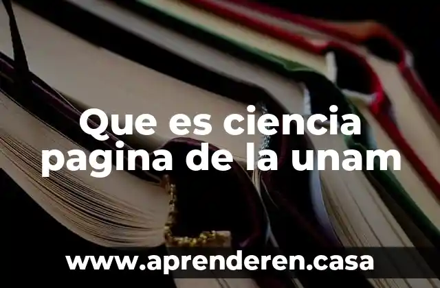 Que es ciencia pagina de la unam