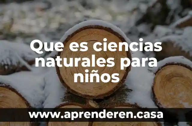 Que es ciencias naturales para niños