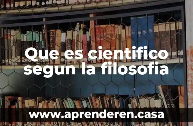 Que es cientifico segun la filosofia