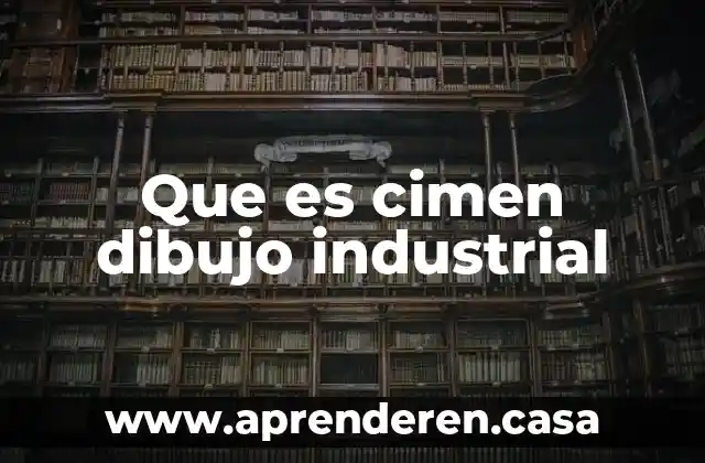 Que es cimen dibujo industrial